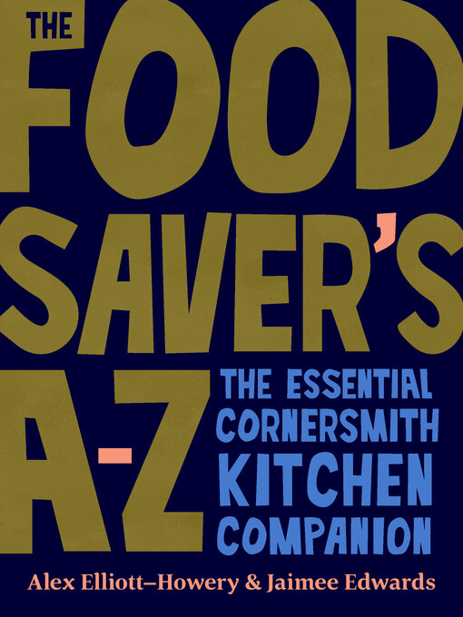 Title details for The Food Saver's A-Z by Alex Elliott-Howery - Available